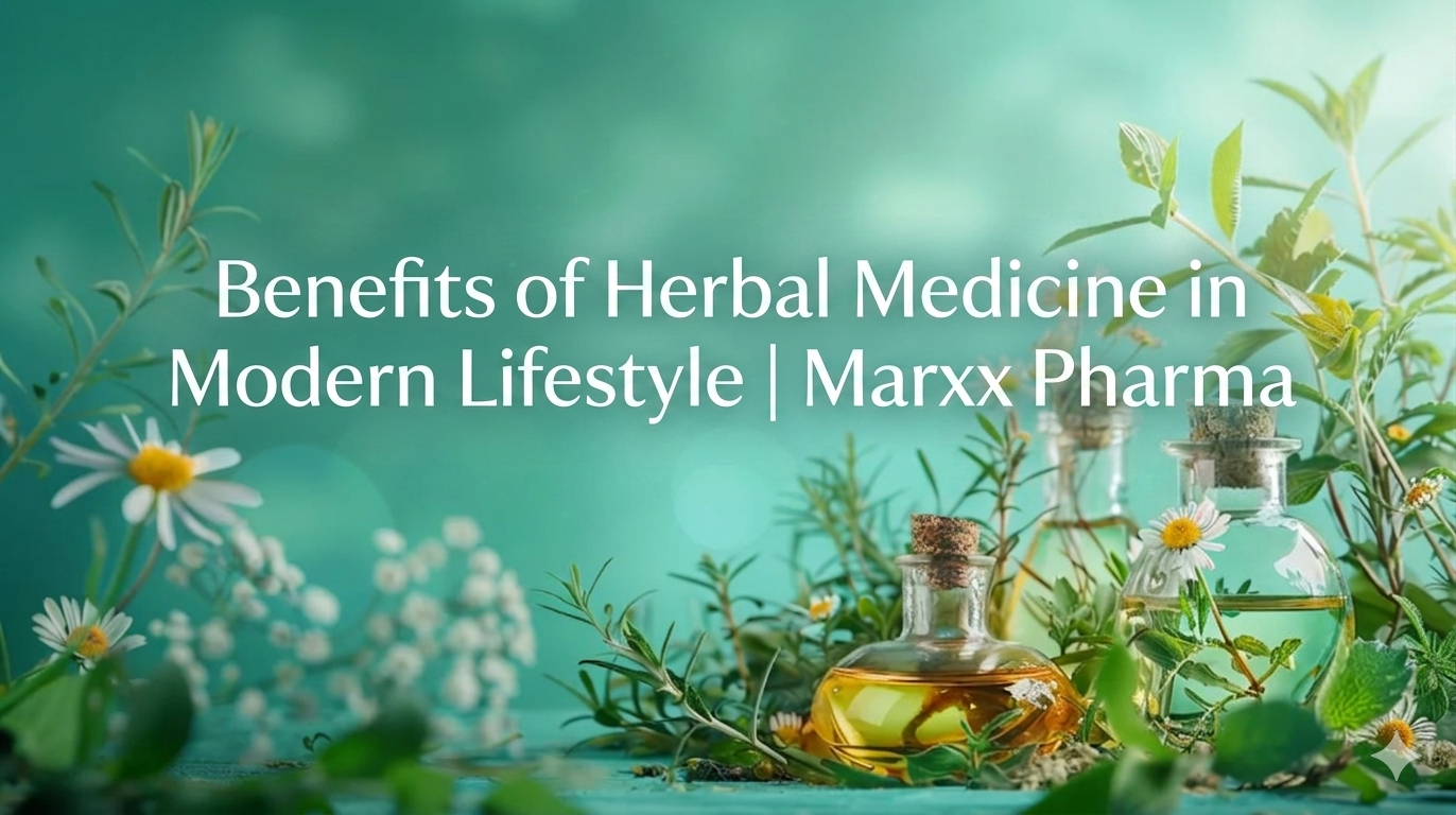 Benefits of Herbal Medicine in Modern Lifestyle Marxx Pharma - Marxx Pharma Private Limited